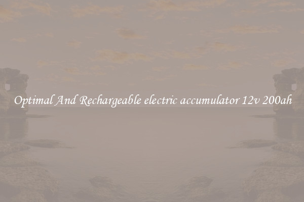 Optimal And Rechargeable electric accumulator 12v 200ah