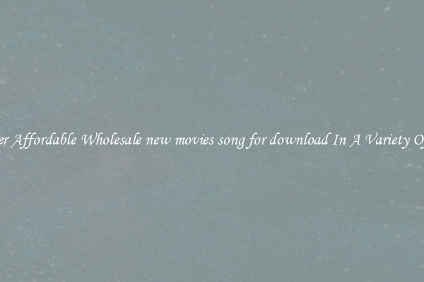 Discover Affordable Wholesale new movies song for download In A Variety Of Forms