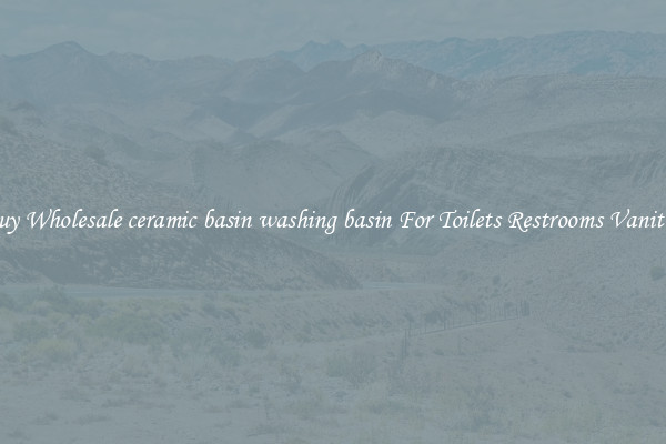 Buy Wholesale ceramic basin washing basin For Toilets Restrooms Vanities