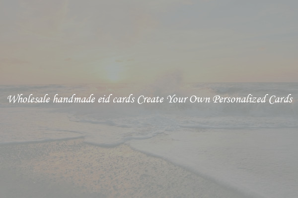 Wholesale handmade eid cards Create Your Own Personalized Cards