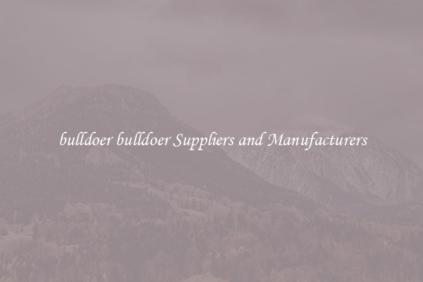 bulldoer bulldoer Suppliers and Manufacturers
