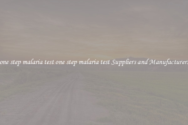 one step malaria test one step malaria test Suppliers and Manufacturers