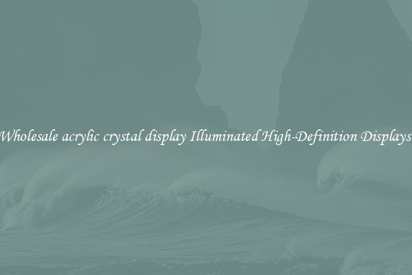 Wholesale acrylic crystal display Illuminated High-Definition Displays 