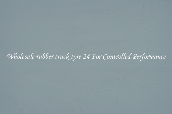 Wholesale rubber truck tyre 24 For Controlled Performance