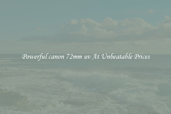Powerful canon 72mm uv At Unbeatable Prices