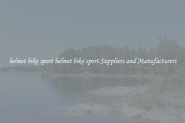 helmet bike sport helmet bike sport Suppliers and Manufacturers