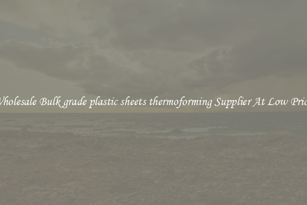 Wholesale Bulk grade plastic sheets thermoforming Supplier At Low Prices
