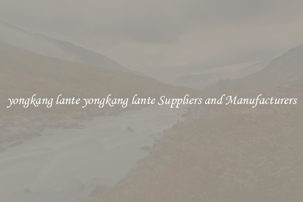 yongkang lante yongkang lante Suppliers and Manufacturers