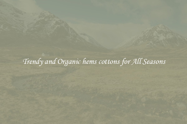 Trendy and Organic hems cottons for All Seasons