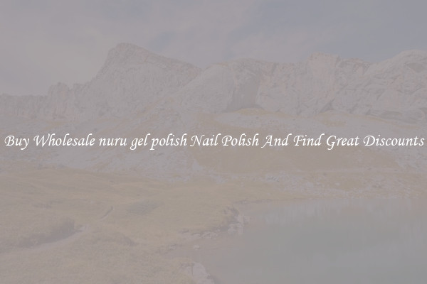 Buy Wholesale nuru gel polish Nail Polish And Find Great Discounts