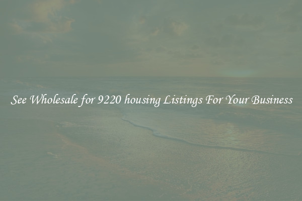 See Wholesale for 9220 housing Listings For Your Business