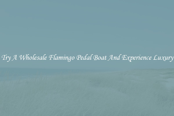 Try A Wholesale Flamingo Pedal Boat And Experience Luxury