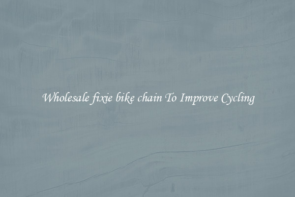 Wholesale fixie bike chain To Improve Cycling