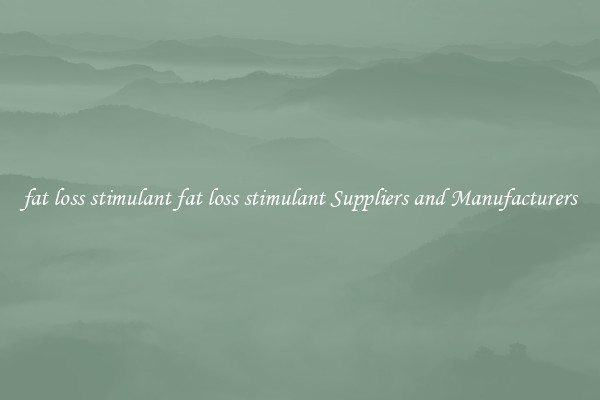 fat loss stimulant fat loss stimulant Suppliers and Manufacturers