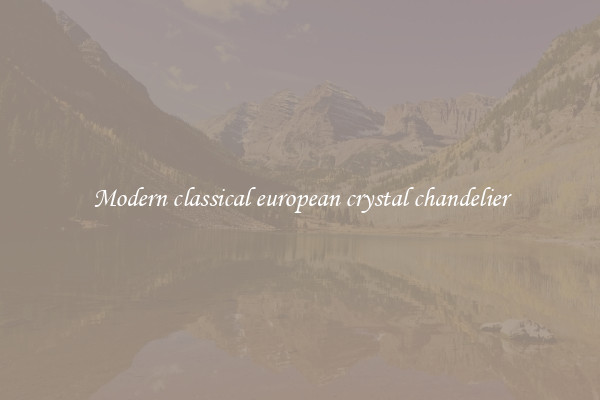 Modern classical european crystal chandelier