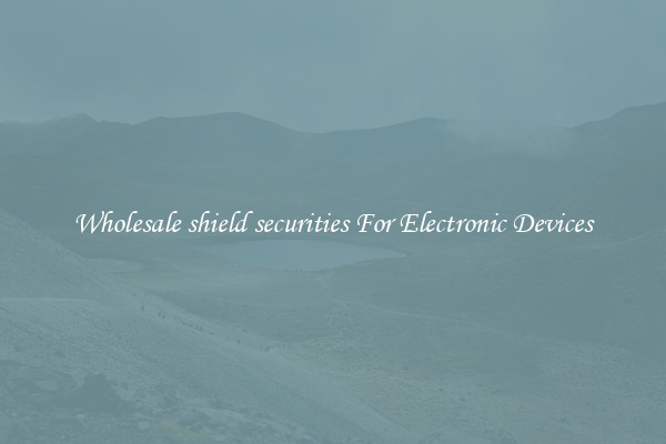 Wholesale shield securities For Electronic Devices