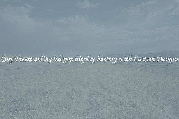 Buy Freestanding led pop display battery with Custom Designs
