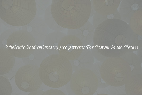 Wholesale bead embroidery free patterns For Custom Made Clothes