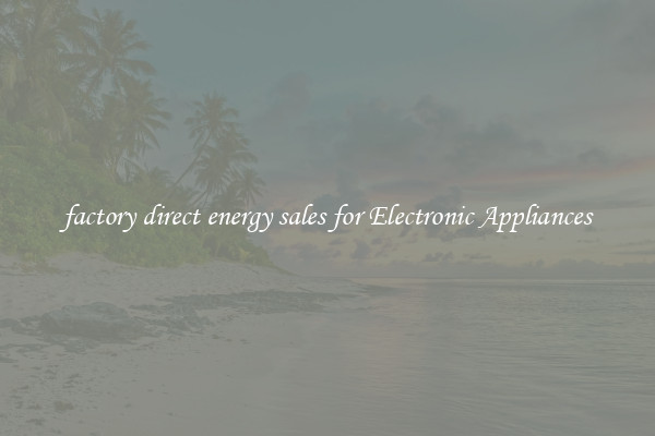 factory direct energy sales for Electronic Appliances