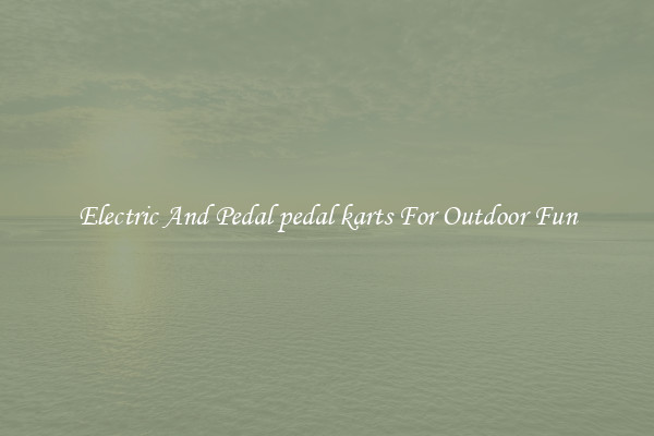 Electric And Pedal pedal karts For Outdoor Fun